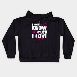 I hope You Know How Much I LOVE You :Happy Valentines Day Kids Hoodie